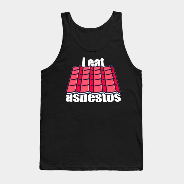 I Eat Asbestos Tank Top by boltkidney